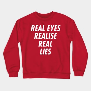 Real Eyes Realise Real Lies Crewneck Sweatshirt